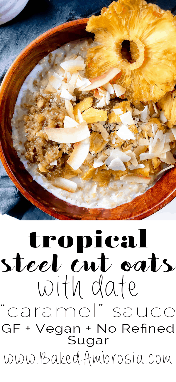 Tropical Steel Cut Oats with Toasted Coconut, Dried Pineapple, and Date "Caramel" Sauce (GF, Vegan, No Refined Sugar)